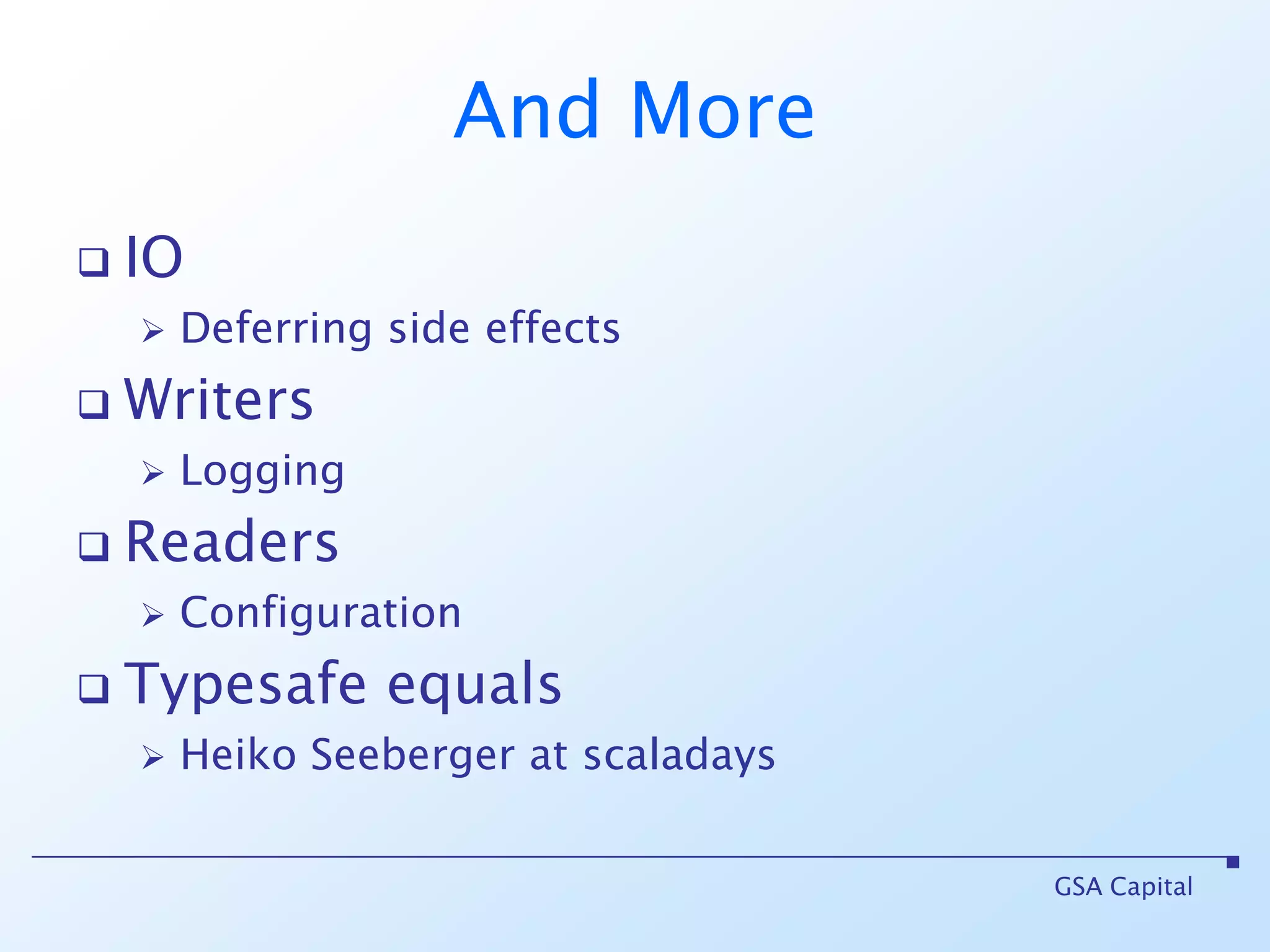 So why do I care?Your program logic is no longer forkedCatching exceptionsThrowing exceptionsAbility to composeVia map, flatMap and applicativeKeeps signatures simpleAccumulate errorsGSA Capital