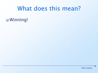 What does this mean?Winning!GSA Capital