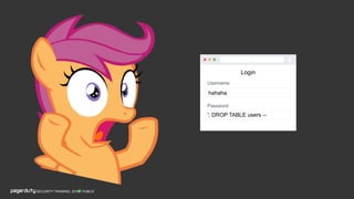 PUBLICSECURITY TRAINING, 2018
Login
Username
Password
'; DROP TABLE users --
hahaha
 