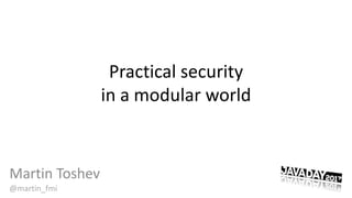 @martin_fmi
Practical security
in a modular world
Martin Toshev
 