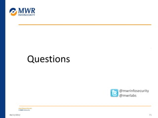 06/11/2012 75
Questions
@mwrinfosecurity
@mwrlabs
 