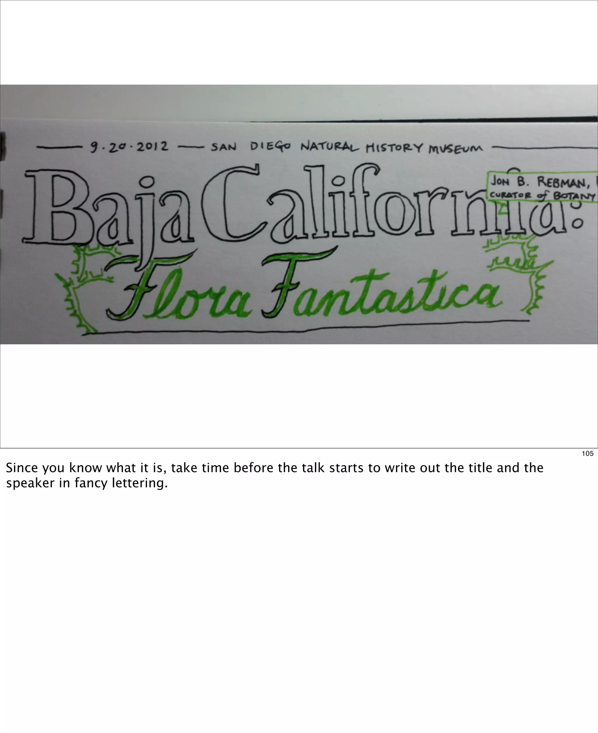 105

Since you know what it is, take time before the talk starts to write out the title and the
speaker in fancy lettering.

 