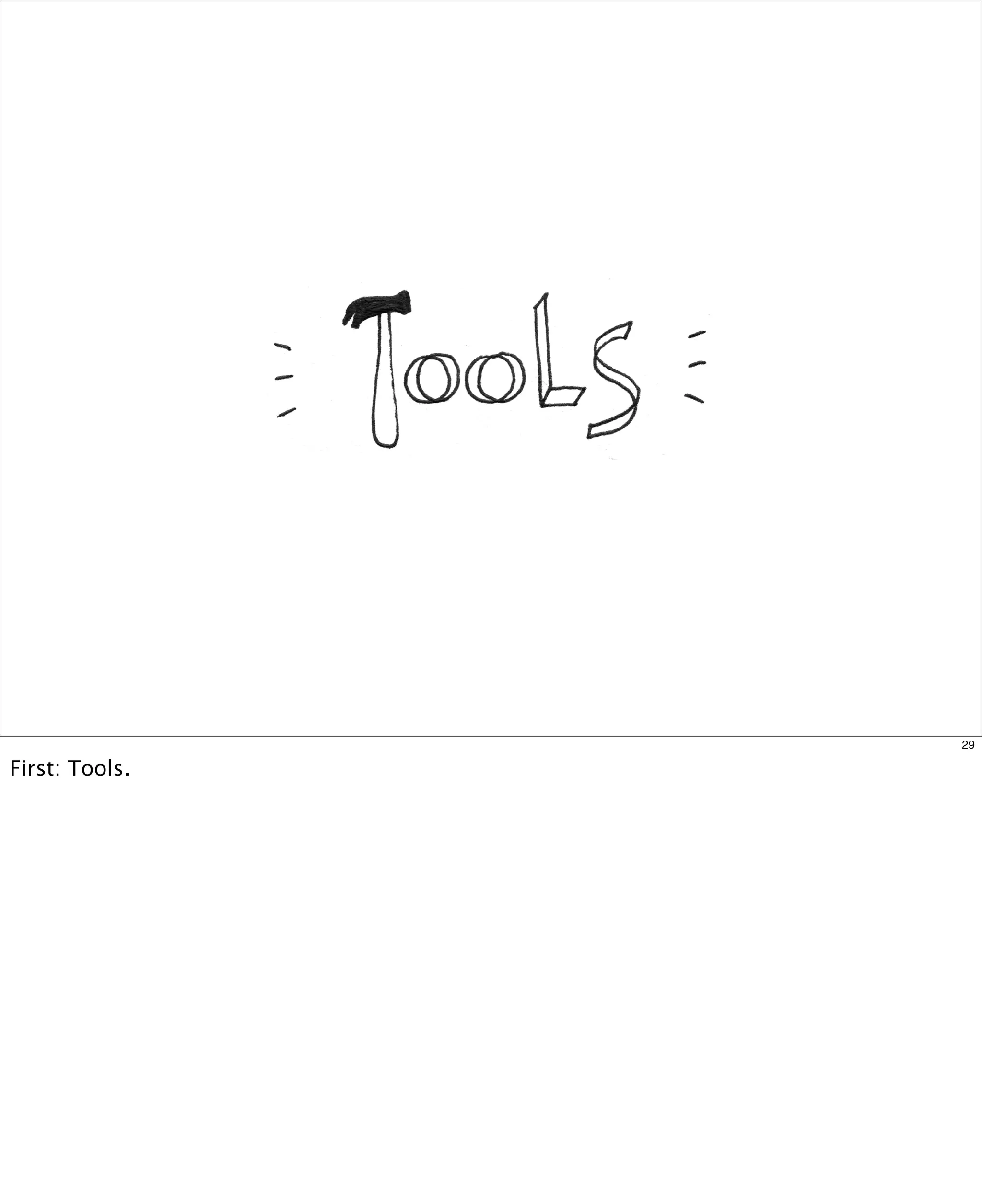 29

First: Tools.

 