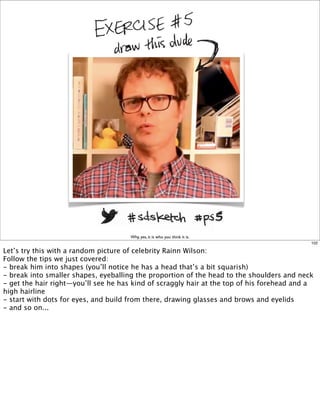 Why, yes, it is who you think it is.
102

Let’s try this with a random picture of celebrity Rainn Wilson:
Follow the tips ...