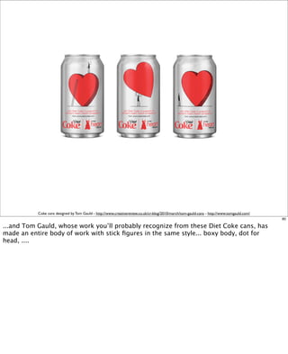 Coke cans designed by Tom Gauld - http://www.creativereview.co.uk/cr-blog/2010/march/tom-gauld-cans - http://www.tomgauld....