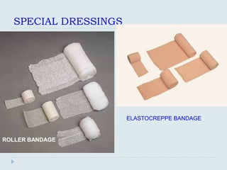 SPECIAL DRESSINGS




                      ELASTOCREPPE BANDAGE


ROLLER BANDAGE
 