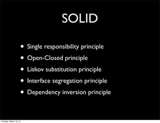SOLID
• Single responsibility principle
• Open-Closed principle
• Liskov substitution principle
• Interface segregation pr...