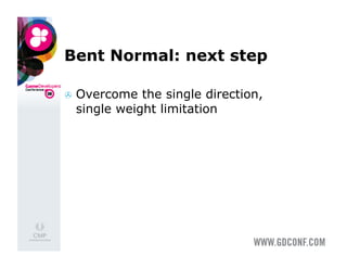 Bent Normal: next step

  Overcome the single direction,
 single weight limitation
 