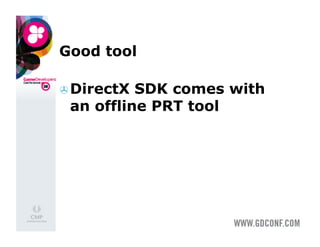 Good tool

 DirectX SDK comes with
 an offline PRT tool
 