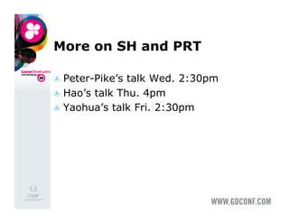 More on SH and PRT

  Peter-Pike’s talk Wed. 2:30pm
  Hao’s talk Thu. 4pm
  Yaohua’s talk Fri. 2:30pm
 