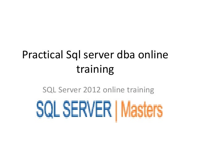 Practical Sql server dba online
training
SQL Server 2012 online training
 