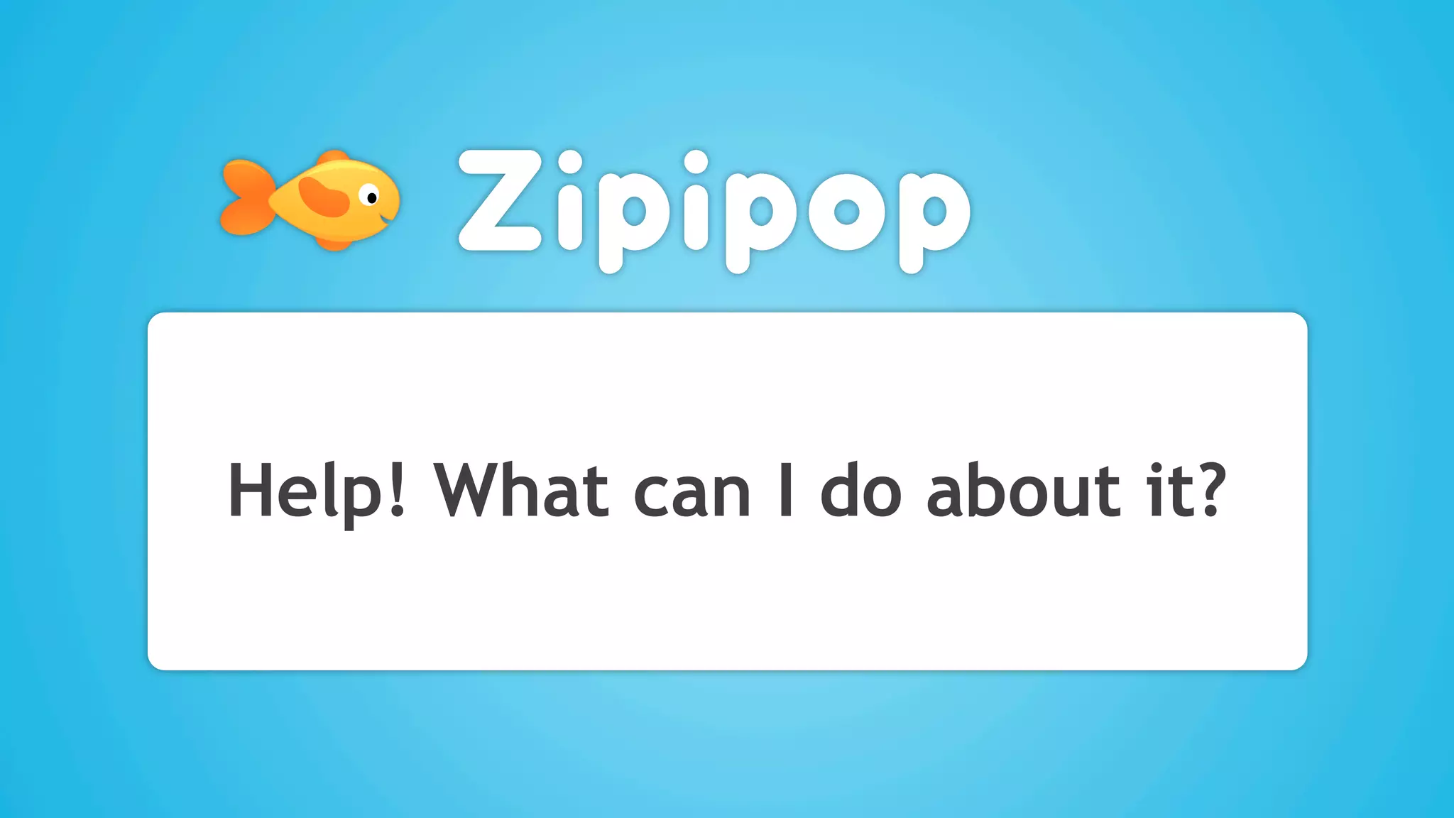 Help! What can I do about it?
 