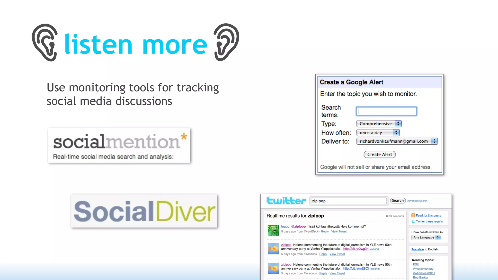 listen more
Use monitoring tools for tracking
social media discussions
 