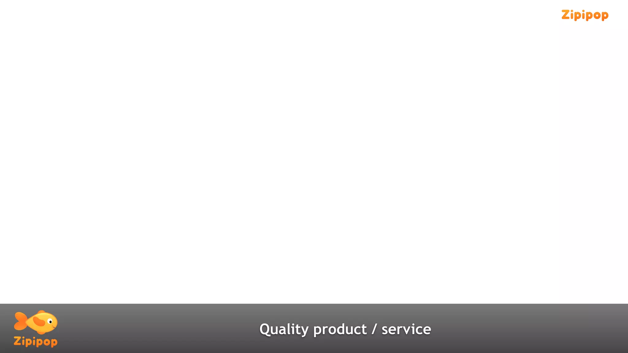 Quality product / service
 