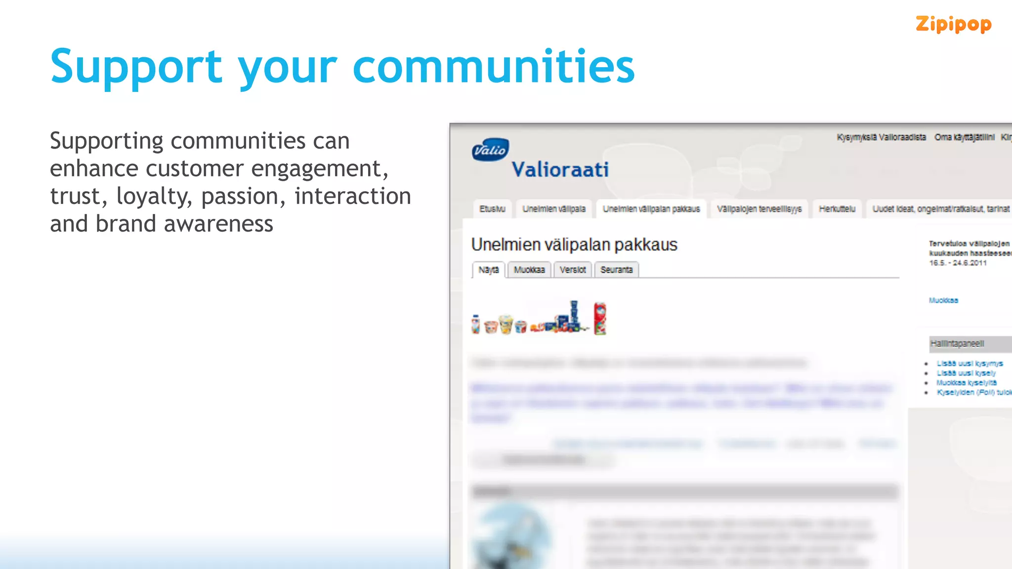 Support your communities
Supporting communities can
enhance customer engagement,
trust, loyalty, passion, interaction
and brand awareness
 