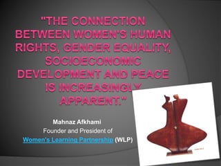 Mahnaz Afkhami
Founder and President of
Women's Learning Partnership (WLP)
 
