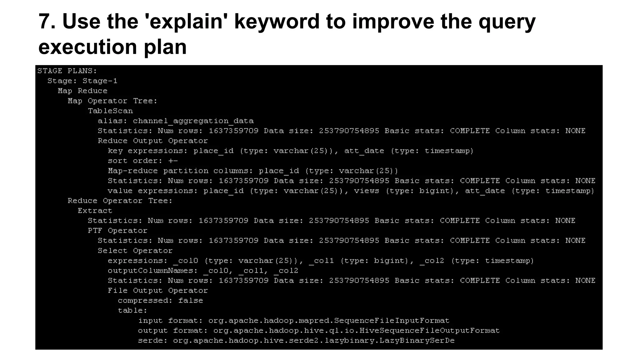 7. Use the 'explain' keyword to improve the query
execution plan
 