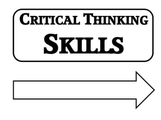 CRITICAL THINKING
SKILLS
 