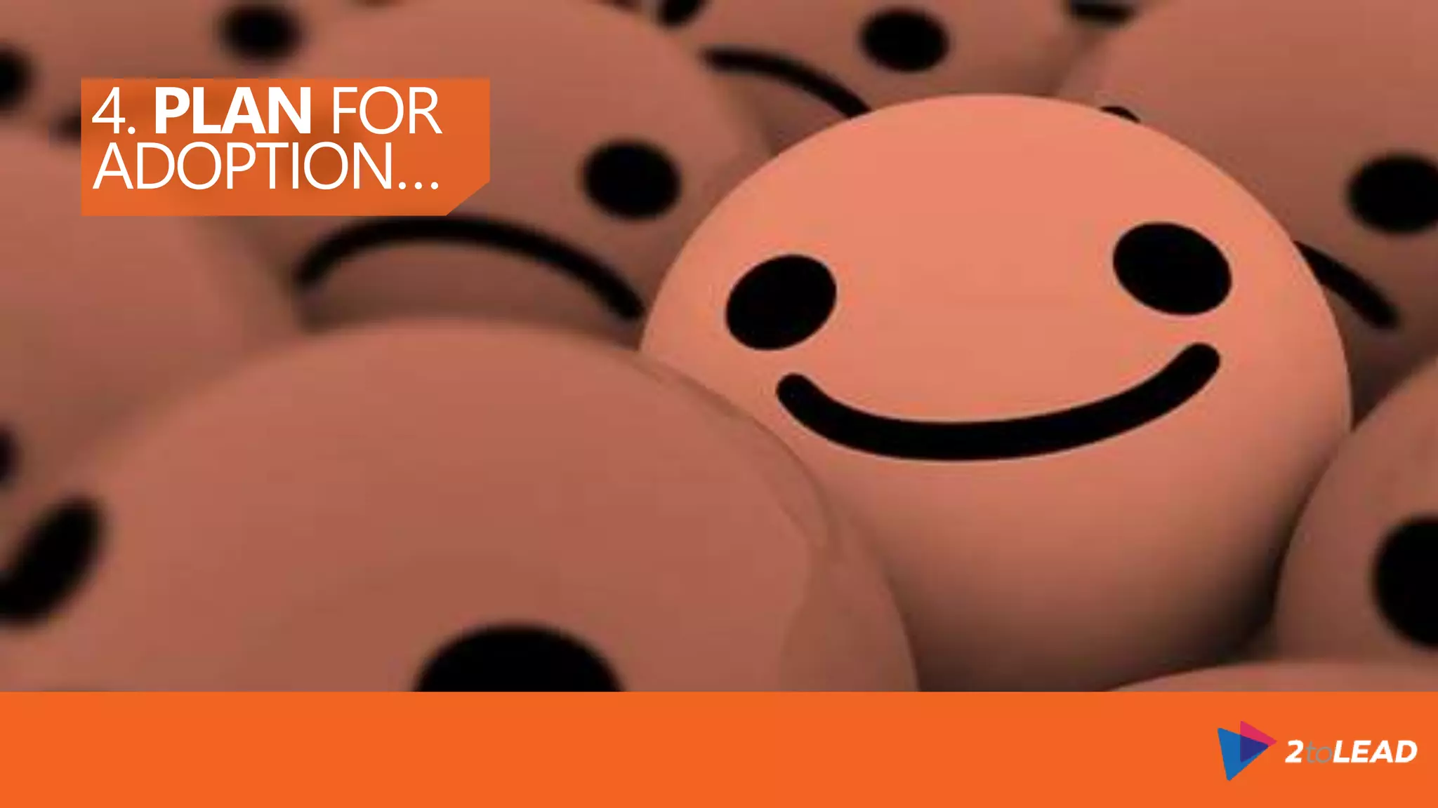 PRACTICAL STRATEGIES TO
INCREASE ADOPTION
1.Have S.M.A.R.T Objectives
2.Embrace The Office 365 Suite
3.Policies, Guidance & Scale
4.Plan For Adoption
5.Measure Adoption
6.Drive Awareness & Interest
7.Guide Understanding
8.Coach & Find Champions
9.Elicit & Capture Feedback
10.Integrate & Build Solutions
 