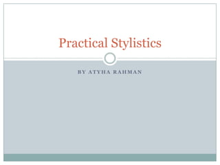 Practical Stylistics
BY ATYHA RAHMAN

 
