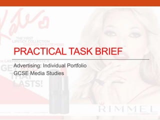 PRACTICAL TASK BRIEF 
Advertising: Individual Portfolio 
GCSE Media Studies 
 