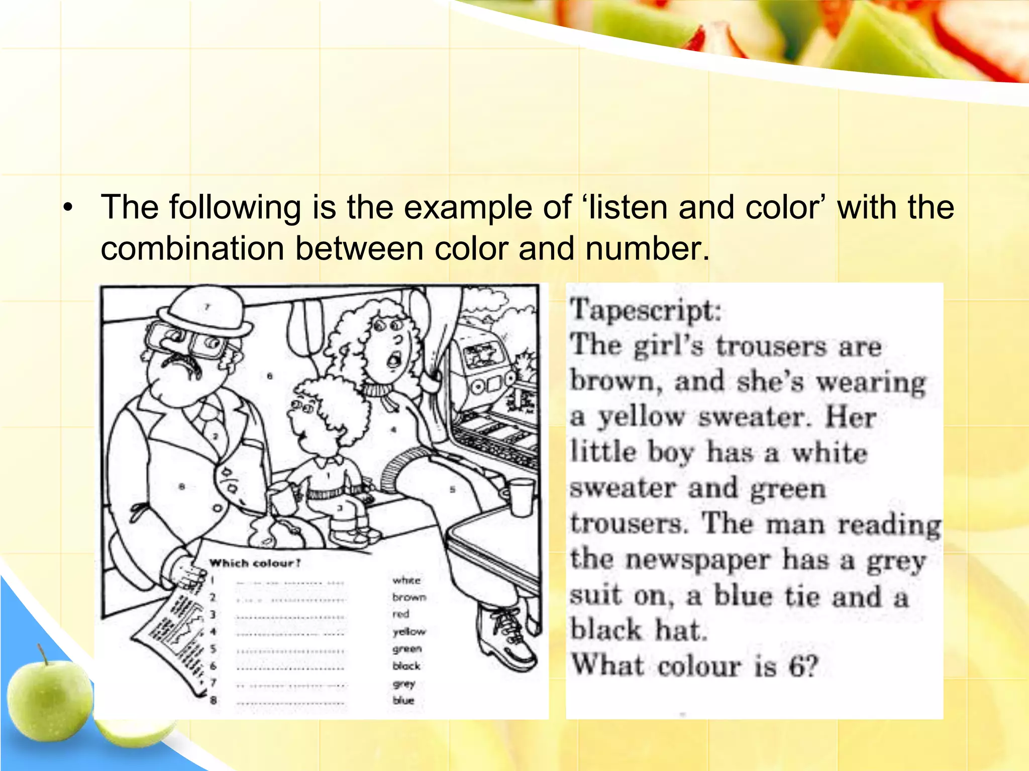 • The following is the example of ‘listen and color’ with the
combination between color and number.
 