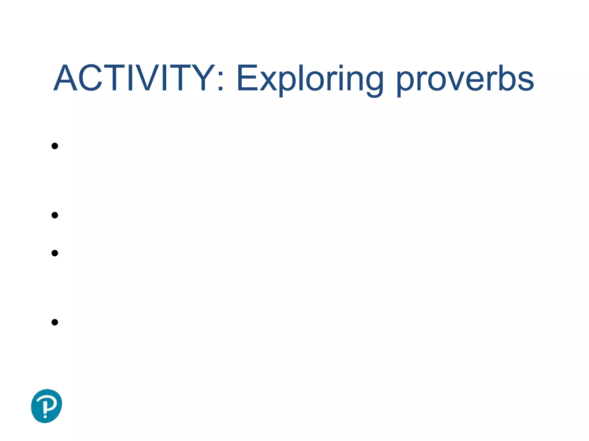 Joe McVeigh www.joemcveigh.org
ACTIVITY: Exploring proverbs
• There’s more than one way to skin a
cat.
• God helps those who help themselves
• A bird in the hand is worth two in the
bush
• Cleanliness is next to Godliness
 