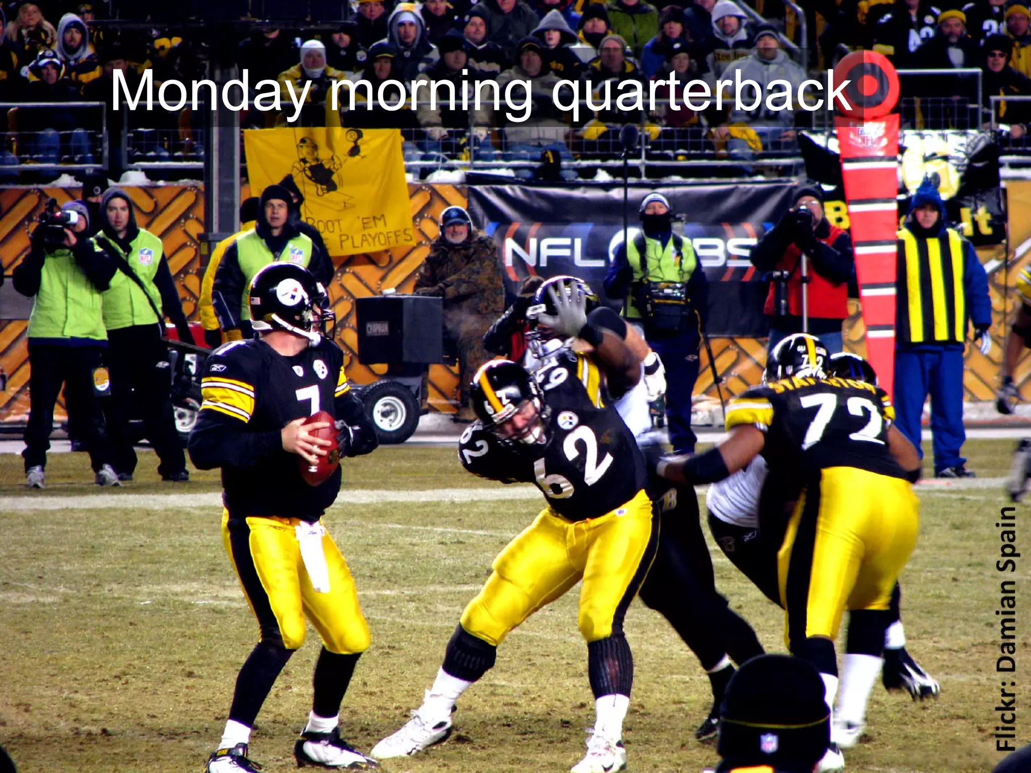 Joe McVeigh www.joemcveigh.org
Monday morning quarterback
 