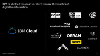 IBM has helped thousands of clients realize the benefits of
digital transformation.
IBM Cloud / © 2019 IBM Corporation 16
 