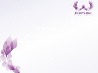 Welcome	
  	
  
to	
  One	
  Centre	
  for	
  
Gynaecological	
  Excellence	
  
 