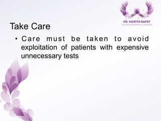 Take Care
•  Care must be taken to avoid
exploitation of patients with expensive
unnecessary tests
 