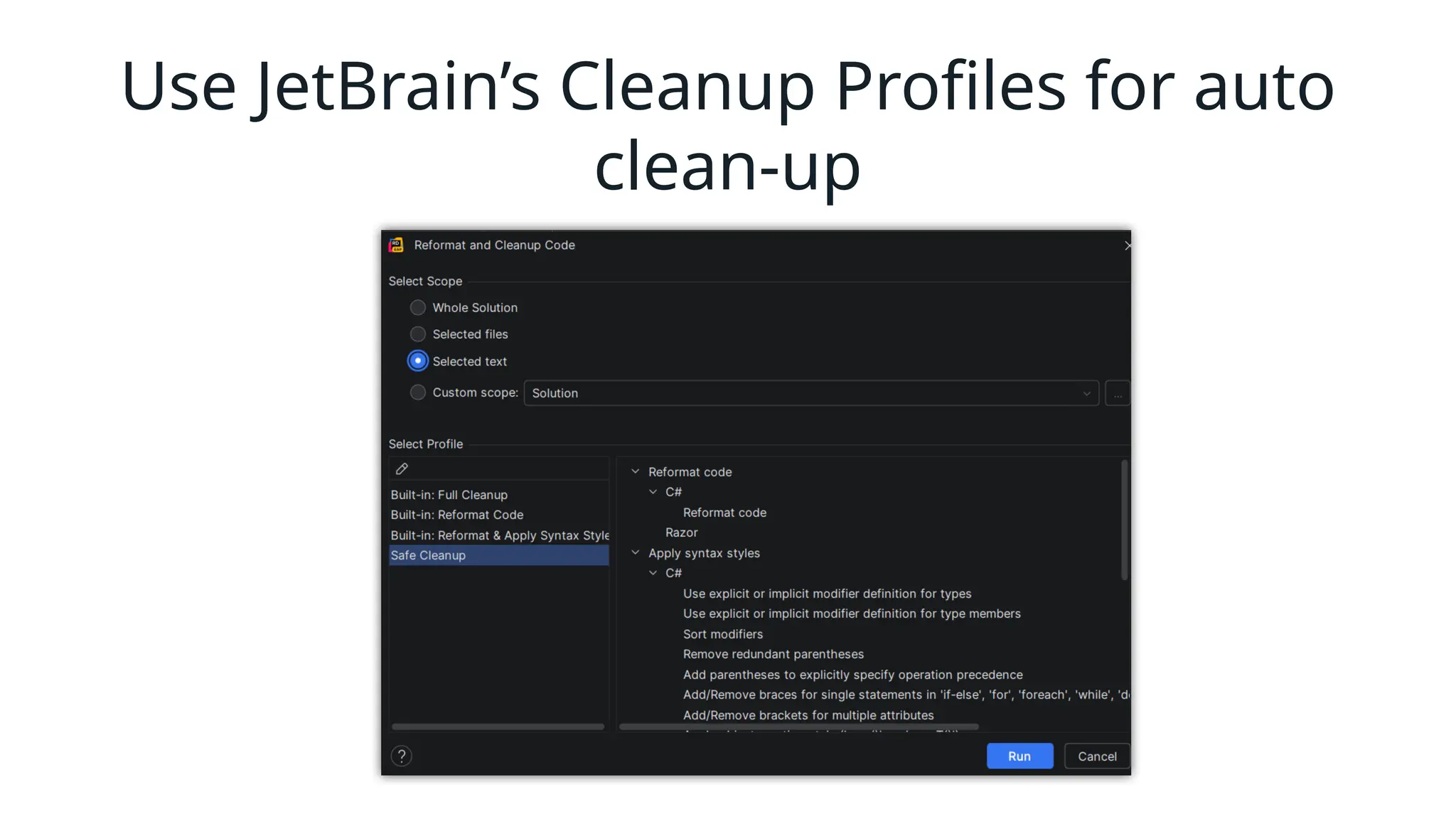 Use JetBrain’s Cleanup Profiles for auto
clean-up
 