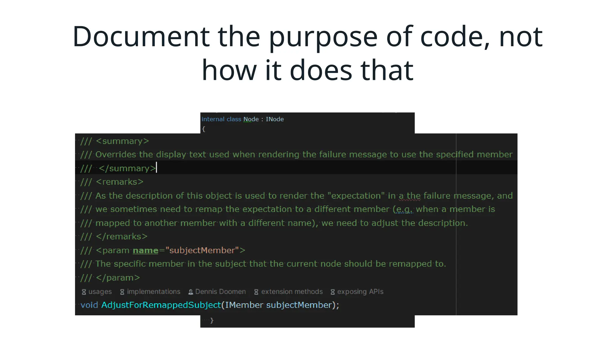 Document the purpose of code, not
how it does that
 