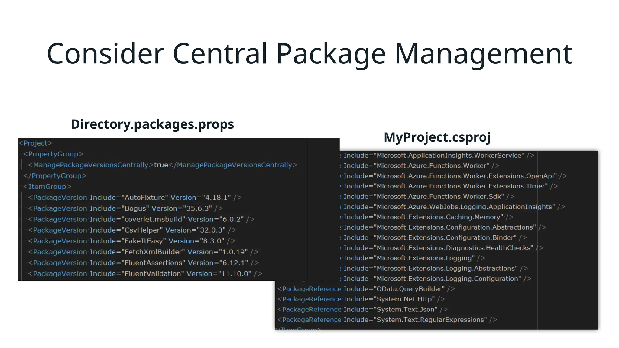 Consider Central Package Management
Directory.packages.props
MyProject.csproj
y
 