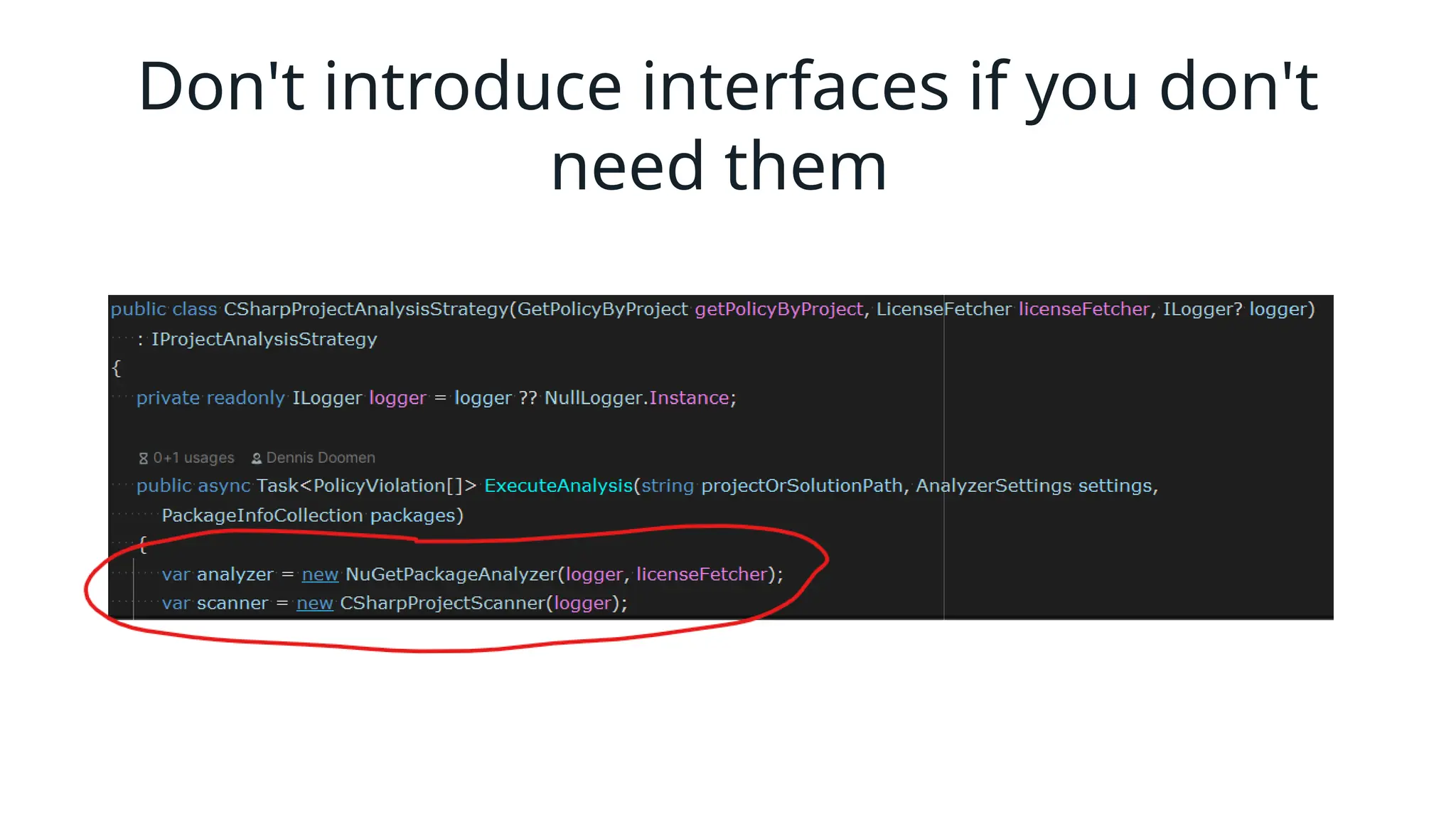 Don't introduce interfaces if you don't
need them
 