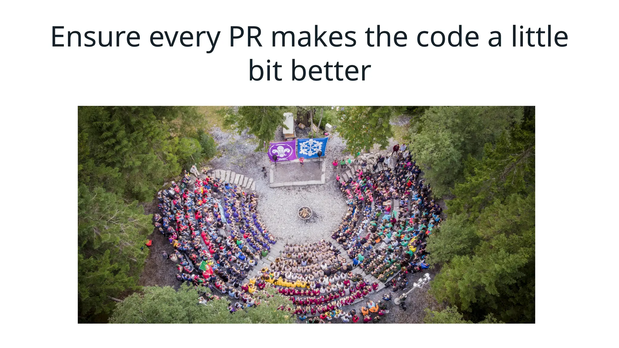 Ensure every PR makes the code a little
bit better
 