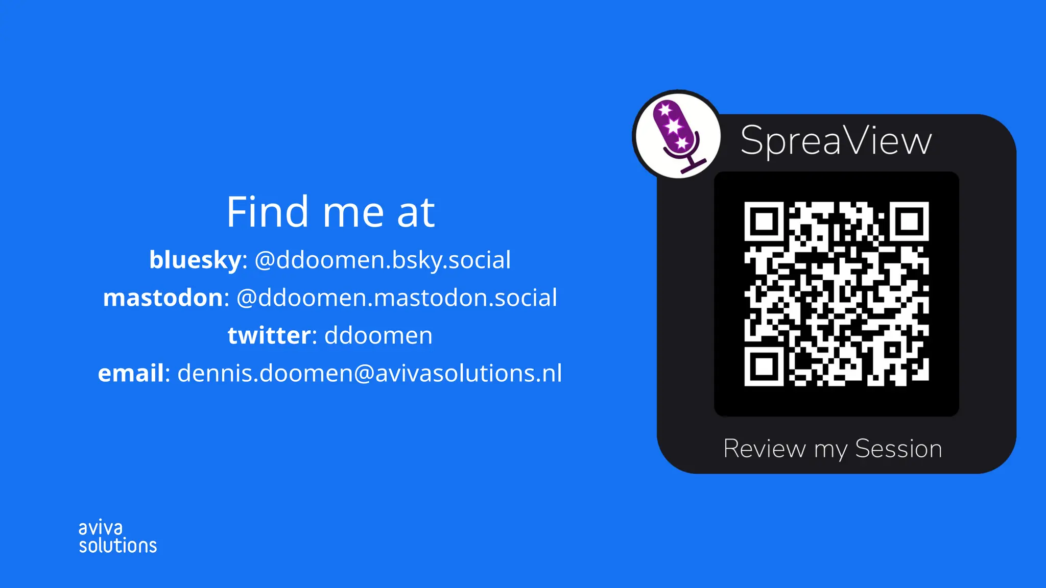 Find me at
bluesky: @ddoomen.bsky.social
mastodon: @ddoomen.mastodon.social
twitter: ddoomen
email: dennis.doomen@avivasolutions.nl
 