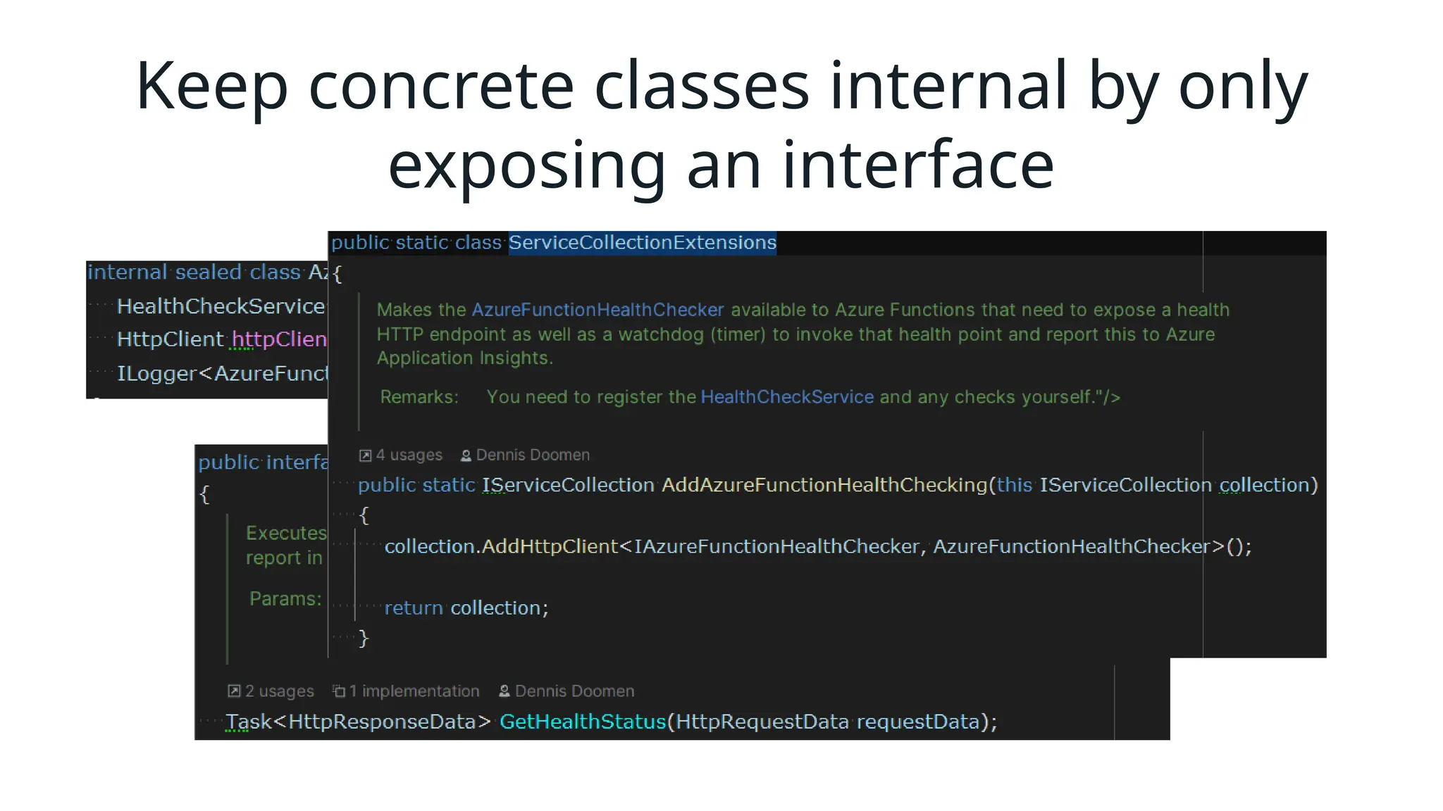 Keep concrete classes internal by only
exposing an interface
 