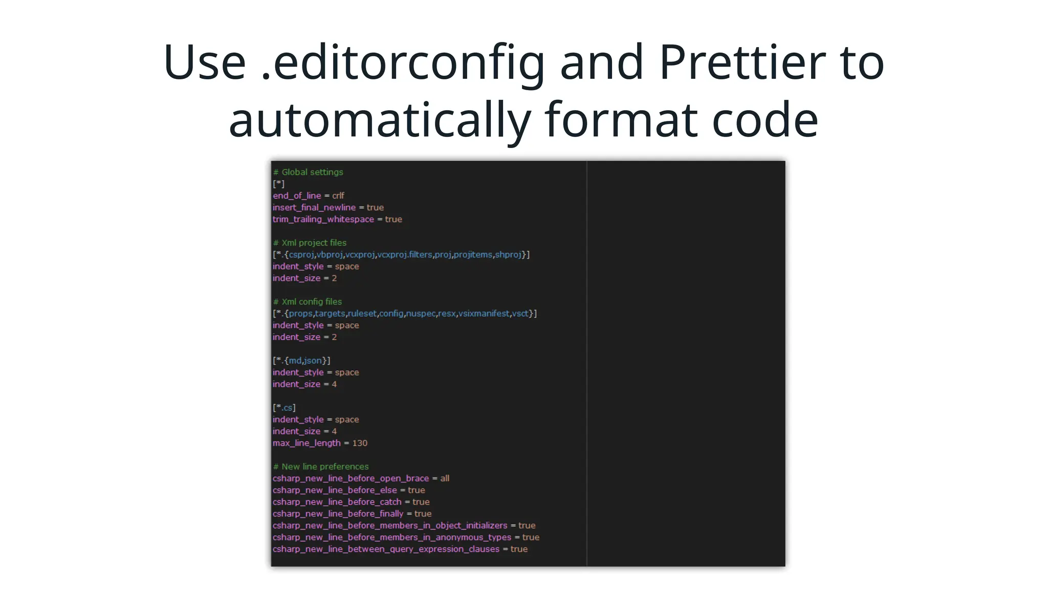 Use .editorconfig and Prettier to
automatically format code
 