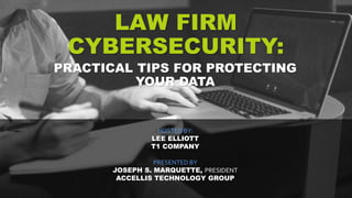 LAW FIRM
CYBERSECURITY
PRACTICAL TIPS FOR PROTECTING YOUR DATA
 