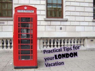 Practical Tips foryourLondon Vacation 