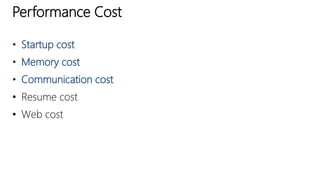Performance Cost
• Startup cost
• Memory cost
• Communication cost
• Resume cost
• Web cost
 