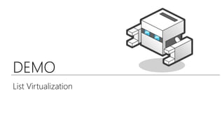 DEMO
List Virtualization
 