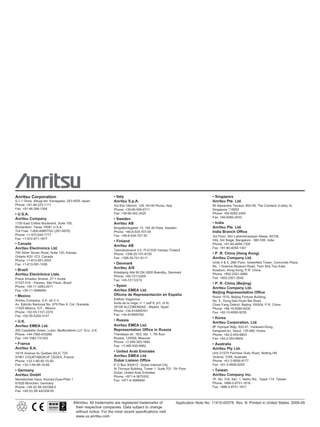 Anritsu Corporation                                                • Italy                                                          • Singapore
5-1-1 Onna, Atsugi-shi, Kanagawa, 243-8555 Japan                   Anritsu S.p.A.                                                   Anritsu Pte. Ltd.
Phone: +81-46-223-1111                                             Via Elio Vittorini, 129, 00144 Roma, Italy                       60 Alexandra Terrace, #02-08, The Comtech (Lobby A)
Fax: +81-46-296-1264                                               Phone: +39-06-509-9711                                           Singapore 118502
• U.S.A.                                                           Fax: +39-06-502-2425                                             Phone: +65-6282-2400
Anritsu Company                                                                                                                     Fax: +65-6282-2533
                                                                   • Sweden
1155 East Collins Boulevard, Suite 100,                            Anritsu AB                                                       • India
Richardson, Texas 75081 U.S.A.                                     Borgafjordsgatan 13, 164 40 Kista, Sweden                        Anritsu Pte. Ltd.
Toll Free: 1-800-ANRITSU (267-4878)                                Phone: +46-8-534-707-00                                          India Branch Office
Phone: +1-972-644-1777                                             Fax: +46-8-534-707-30                                            3rd Floor, Shri Lakshminarayan Niwas, #2726,
Fax: +1-972-671-1877                                                                                                                HAL 3rd Stage, Bangalore - 560 038, India
                                                                   • Finland
• Canada                                                                                                                            Phone: +91-80-4058-1300
                                                                   Anritsu AB
Anritsu Electronics Ltd.                                           Teknobulevardi 3-5, FI-01530 Vantaa, Finland
                                                                                                                                    Fax: +91-80-4058-1301
700 Silver Seven Road, Suite 120, Kanata,                          Phone: +358-20-741-8100                                          • P. R. China (Hong Kong)
Ontario K2V 1C3, Canada                                            Fax: +358-20-741-8111                                            Anritsu Company Ltd.
Phone: +1-613-591-2003
                                                                   • Denmark                                                        Units 4 & 5, 28th Floor, Greenfield Tower, Concordia Plaza,
Fax: +1-613-591-1006
                                                                                                                                    No. 1 Science Museum Road, Tsim Sha Tsui East,
                                                                   Anritsu A/S
• Brazil                                                                                                                            Kowloon, Hong Kong, P.R. China
                                                                   Kirkebjerg Allé 90 DK-2605 Brøndby, Denmark
Anritsu Electrônica Ltda.                                          Phone: +45-72112200
                                                                                                                                    Phone: +852-2301-4980
Praca Amadeu Amaral, 27-1 Andar                                                                                                     Fax: +852-2301-3545
                                                                   Fax: +45-72112210
01327-010 - Paraiso, São Paulo, Brazil                                                                                              • P. R. China (Beijing)
Phone: +55-11-3283-2511                                            • Spain
                                                                                                                                    Anritsu Company Ltd.
Fax: +55-11-3886940                                                Anritsu EMEA Ltd.
                                                                                                                                    Beijing Representative Office
• Mexico                                                           Oficina de Representación en España
                                                                                                                                    Room 1515, Beijing Fortune Building,
Anritsu Company, S.A. de C.V.                                      Edificio Veganova
                                                                                                                                    No. 5 , Dong-San-Huan Bei Road,
Av. Ejército Nacional No. 579 Piso 9, Col. Granada                 Avda de la Vega, n 1 (edf 8, pl1, of 8)
                                                                                       o

                                                                                                                                    Chao-Yang District, Beijing 100004, P.R. China
11520 México, D.F., México                                         28108 ALCOBENDAS - Madrid, Spain
                                                                                                                                    Phone: +86-10-6590-9230
Phone: +52-55-1101-2370                                            Phone: +34-914905761
                                                                                                                                    Fax: +82-10-6590-9235
Fax: +52-55-5254-3147                                              Fax: +34-914905762
                                                                                                                                    • Korea
• U.K.                                                             • Russia
                                                                                                                                    Anritsu Corporation, Ltd.
Anritsu EMEA Ltd.                                                  Anritsu EMEA Ltd.                                                8F Hyunjuk Bldg. 832-41, Yeoksam-Dong,
200 Capability Green, Luton, Bedfordshire LU1 3LU, U.K.            Representation Office in Russia                                  Kangnam-ku, Seoul, 135-080, Korea
Phone: +44-1582-433280                                             Tverskaya str. 16/2, bld. 1, 7th floor.                          Phone: +82-2-553-6603
Fax: +44-1582-731303                                               Russia, 125009, Moscow                                           Fax: +82-2-553-6604
                                                                   Phone: +7-495-363-1694
• France                                                                                                                            • Australia
                                                                   Fax: +7-495-935-8962
Anritsu S.A.                                                                                                                        Anritsu Pty Ltd.
16/18 Avenue du Québec-SILIC 720
                                                                   • United Arab Emirates                                           Unit 21/270 Ferntree Gully Road, Notting Hill
91961 COURTABOEUF CEDEX, France                                    Anritsu EMEA Ltd.                                                Victoria, 3168, Australia
Phone: +33-1-60-92-15-50                                           Dubai Liaison Office                                             Phone: +61-3-9558-8177
Fax: +33-1-64-46-10-65                                             P O Box 500413 - Dubai Internet City                             Fax: +61-3-9558-8255
                                                                   Al Thuraya Building, Tower 1, Suite 701, 7th Floor               • Taiwan
• Germany
                                                                   Dubai, United Arab Emirates
Anritsu GmbH                                                       Phone: +971-4-3670352
                                                                                                                                    Anritsu Company Inc.
Nemetschek Haus, Konrad-Zuse-Platz 1                               Fax: +971-4-3688460                                              7F, No. 316, Sec. 1, Neihu Rd., Taipei 114, Taiwan
81829 München, Germany                                                                                                              Phone: +886-2-8751-1816
Phone: +49 (0) 89 442308-0                                                                                                          Fax: +886-2-8751-1817
Fax: +49 (0) 89 442308-55


                                          ®Anritsu All trademarks are registered trademarks of                  Application Note No. 11410-00378, Rev. B Printed in United States 2008-09
                                           their respective companies. Data subject to change
                                           without notice. For the most recent specifications visit:
                                           www.us.anritsu.com
 