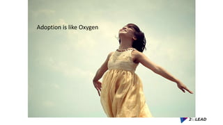 Key Takeaways
Adoption is like Oxygen
 