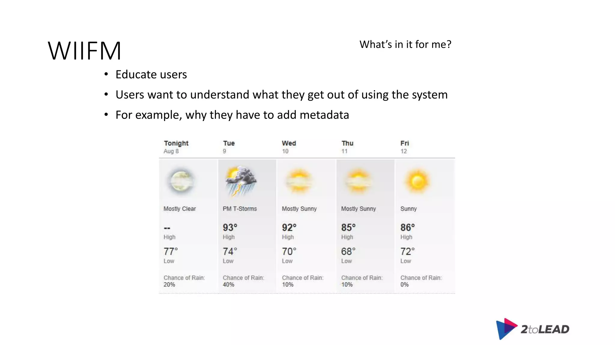 WIIFM
• Educate users
• Users want to understand what they get out of using the system
• For example, why they have to add metadata
What’s in it for me?
 