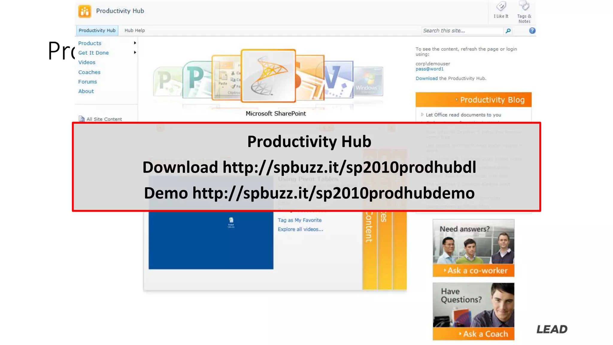 Productivity Hub
Productivity Hub
Download http://spbuzz.it/sp2010prodhubdl
Demo http://spbuzz.it/sp2010prodhubdemo
 