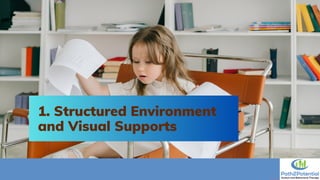 1. Structured Environment
and Visual Supports