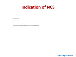 Indication of NCS
………….
……………………….
………………………………………
…………………………………………………..
www.varganeuro.com
 