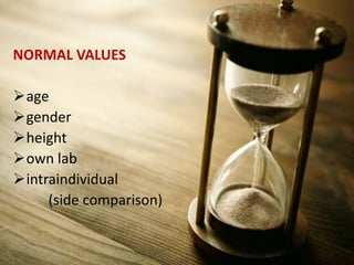 NORMAL VALUES
age
gender
height
own lab
intraindividual
(side comparison)
 